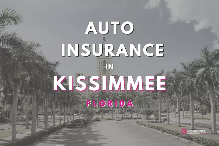 Kissimmee Auto Insurance. Find Cheap Car Insurance in Kissimmee, Florida.