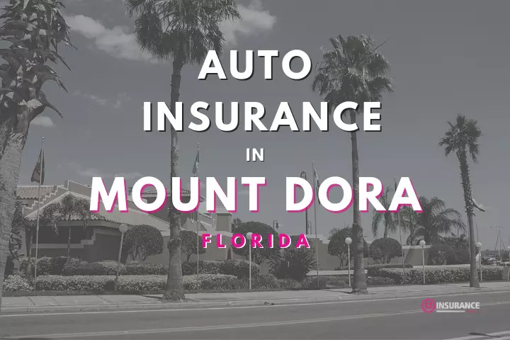 Mount Dora Auto Insurance. Find Cheap Car Insurance in Mount Dora, Florida.