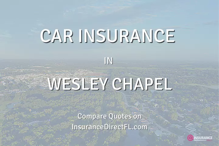 Wesley Chapel Auto Insurance. Find Cheap Car Insurance in Wesley Chapel, Florida.